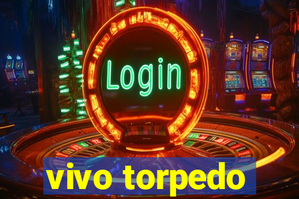 vivo torpedo